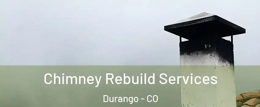  Chimney Rebuild Services Durango - CO