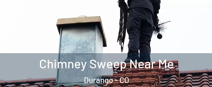Chimney Sweep Near Me Durango - CO