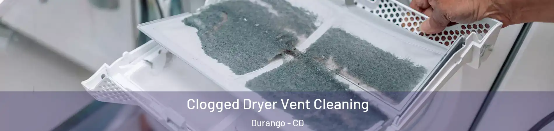  Clogged Dryer Vent Cleaning Durango - CO