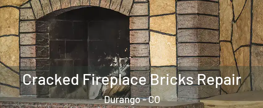 Cracked Fireplace Bricks Repair Durango - CO