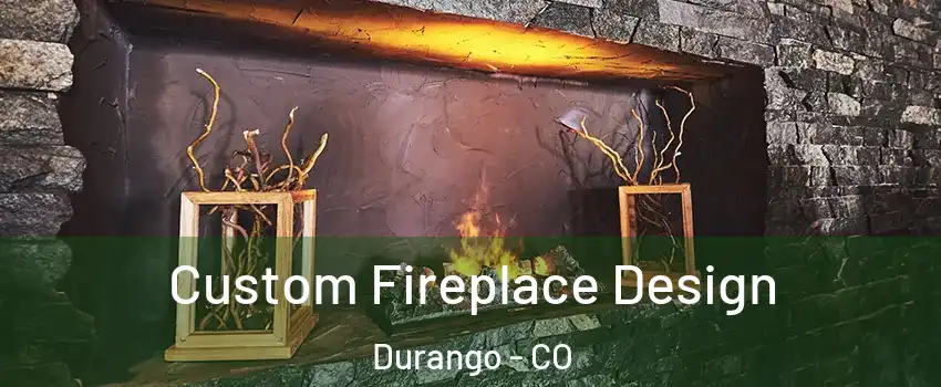  Custom Fireplace Design Durango - CO