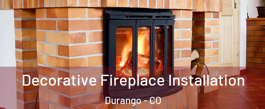  Decorative Fireplace Installation Durango - CO