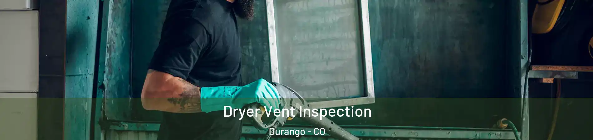  Dryer Vent Inspection Durango - CO