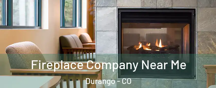  Fireplace Company Near Me Durango - CO