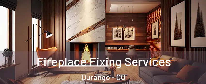  Fireplace Fixing Services Durango - CO