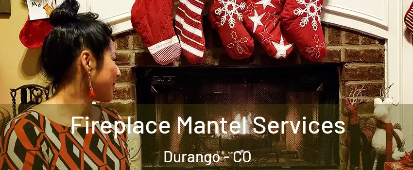  Fireplace Mantel Services Durango - CO