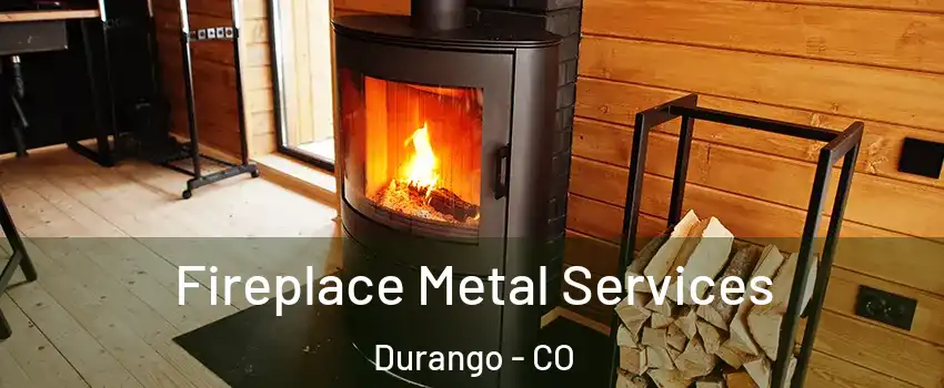  Fireplace Metal Services Durango - CO