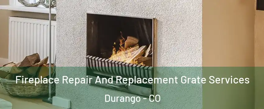  Fireplace Repair And Replacement Grate Services Durango - CO