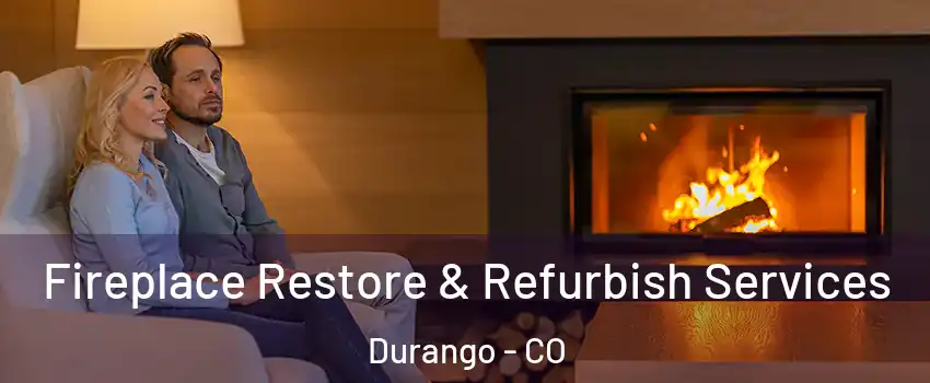  Fireplace Restore & Refurbish Services Durango - CO