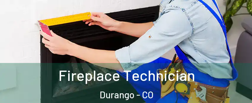  Fireplace Technician Durango - CO