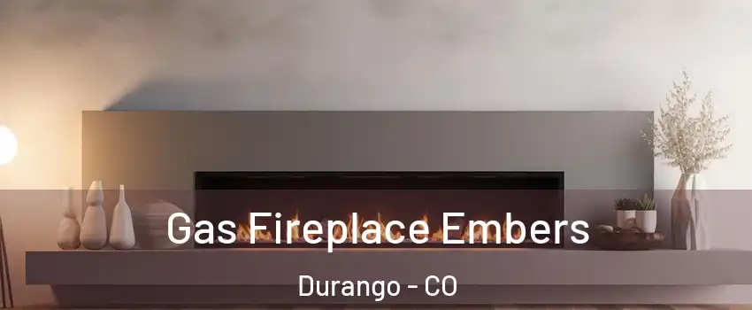  Gas Fireplace Embers Durango - CO