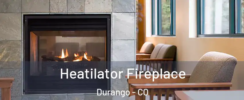  Heatilator Fireplace Durango - CO