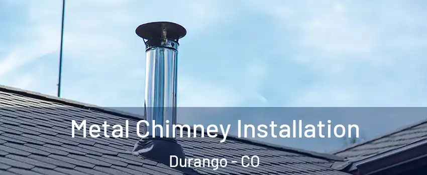  Metal Chimney Installation Durango - CO