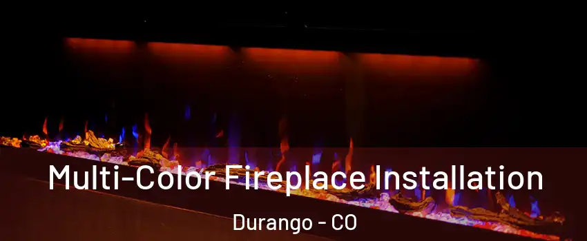  Multi-Color Fireplace Installation Durango - CO