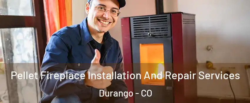  Pellet Fireplace Installation And Repair Services Durango - CO