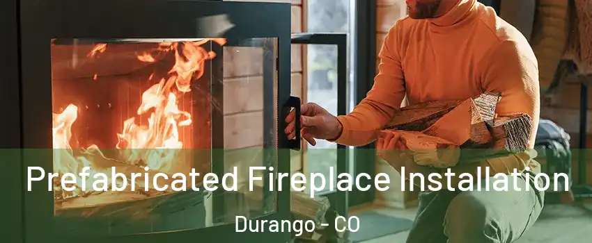  Prefabricated Fireplace Installation Durango - CO