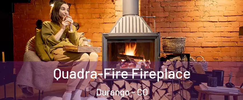  Quadra-Fire Fireplace Durango - CO