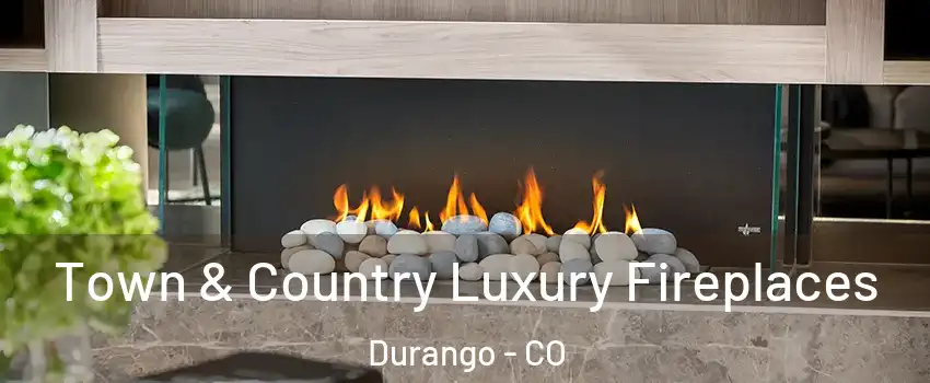 Town & Country Luxury Fireplaces Durango - CO