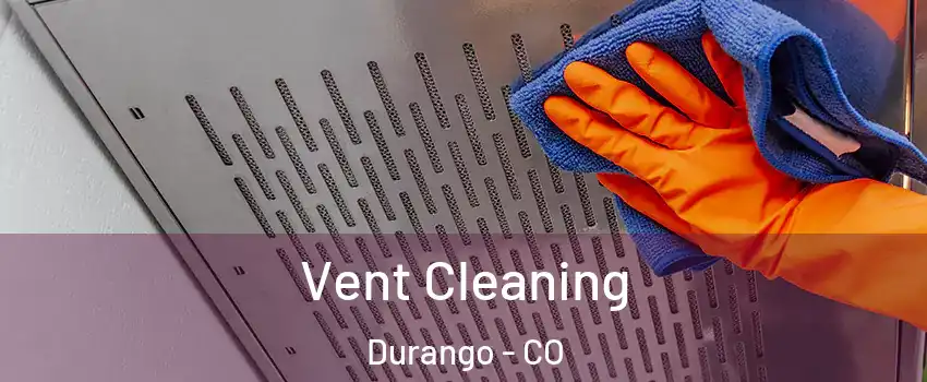  Vent Cleaning Durango - CO