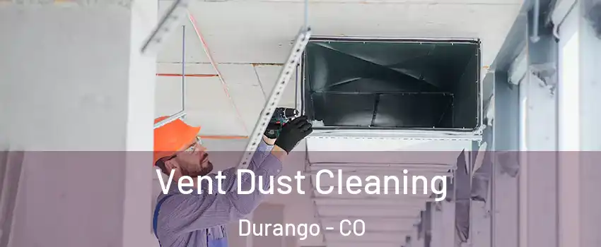  Vent Dust Cleaning Durango - CO