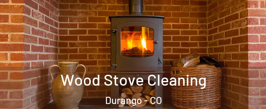Wood Stove Cleaning Durango - CO