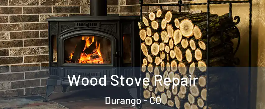  Wood Stove Repair Durango - CO